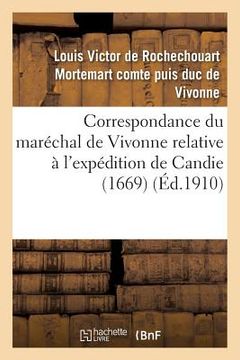 portada Correspondance Du Maréchal de Vivonne Relative À l'Expédition de Candie 1669 (in French)