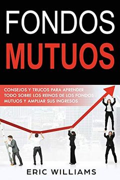 portada Fondos Mutuos: Consejos y Trucos Para Aprender Todo Sobre los Reinos de los Fondos Mutuos y Ampliar sus Ingresos(Spanish Edition): 1