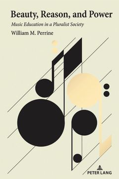 portada Beauty, Reason, and Power: Music Education in a Pluralist Society (in English)