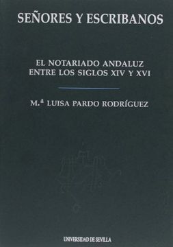 portada señores y escribanos : el notario andaluz entre los siglos xiv y xvi