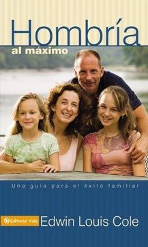 portada Hombría al Máximo: Una Guía Para el Éxito Familiar (in Spanish)