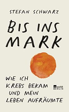 portada Bis ins Mark: Wie ich Krebs Bekam und Mein Leben Aufräumte (en Alemán)