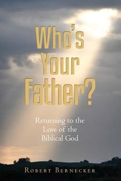 portada Who's Your Father?: Returning to the Love of the Biblical God (en Inglés)
