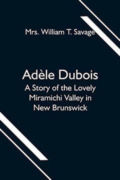 portada Adèle Dubois; A Story of the Lovely Miramichi Valley in new Brunswick (in English)