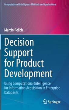 portada Decision Support for Product Development: Using Computational Intelligence for Information Acquisition in Enterprise Databases (en Inglés)