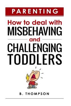 portada Parenting How to Deal with Misbehaving and Challenging Toddlers (in English)