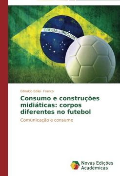 portada Consumo E Construcoes Midiaticas: Corpos Diferentes No Futebol