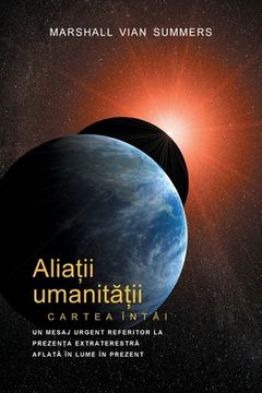 portada ALIA II UMANIT II CARTEA ÎNTÂI - PRIMA INFORMARE (Allies of Humanity, Book One - Romanian) 