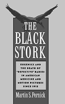 portada The Black Stork: Eugenics and the Death of "Defective" Babies in American Medicine and Motion Pictures Since 1915 