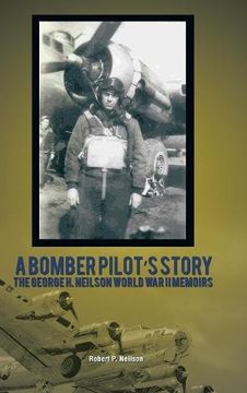 portada A Bomber Pilot's Story: The George H. Neilson World War II Memoirs