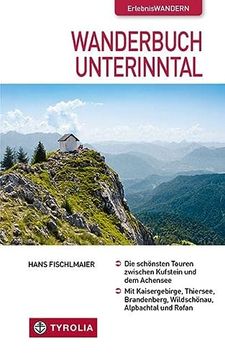portada Wanderbuch Unterinntal: Die Schönsten Touren Zwischen Kufstein und dem Achensee. Mit Kaisergebirge, Thiersee, Brandenberg, Wildschönau, Alpbachtal und Rofan (en Alemán)