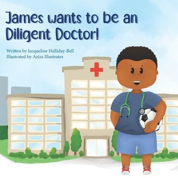 portada James wants to be a Diligent Doctor! (in English)