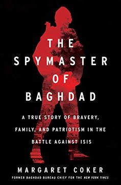 portada The Spymaster of Baghdad: A True Story of Bravery, Family, and Patriotism in the Battle Against Isis
