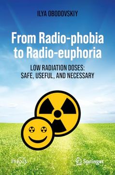 portada From Radio-Phobia to Radio-Euphoria: Low Radiation Doses: Safe, Useful, and Necessary (en Inglés)