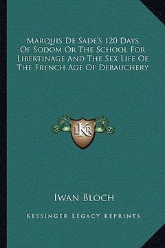 portada marquis de sade's 120 days of sodom or the school for libertinage and the sex life of the french age of debauchery (in English)