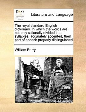 portada the royal standard english dictionary. in which the words are not only rationally divided into syllables, accurately accented, their part of speech pr (en Inglés)