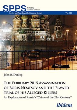 portada The February 2015 Assassination of Boris Nemtsov and the Flawed Trial of his Alleged Killers: An Exploration of Russia’S “Crime of the 21St Century” (Soviet and Post-Soviet Politics and Society) (en Inglés)