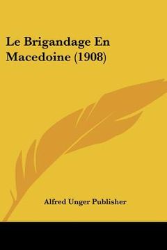 portada Le Brigandage En Macedoine (1908) (in French)