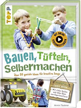 portada Bauen, Tüfteln, Selbermachen: Über 50 Geniale Ideen für Kreative Jungs (in German)