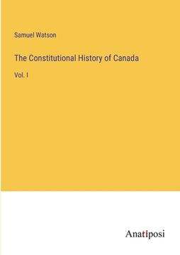 portada The Constitutional History of Canada: Vol. I (en Inglés)