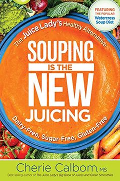 portada Souping Is the New Juicing: The Juice Lady's Healthy Alternative (en Inglés)
