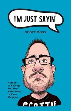 portada I'm Just Sayin': A Book of Sayings You May Have Heard or Even Thought (en Inglés)