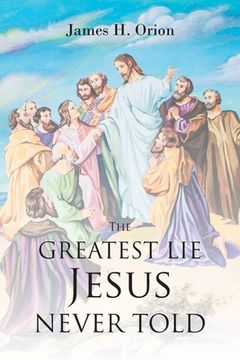 portada The Greatest Lie Jesus Never Told (en Inglés)