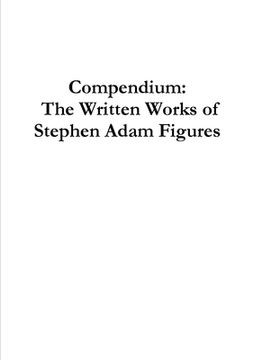 portada Compendium: The Written Works of Stephen Adam Figures (en Inglés)