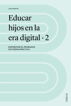 portada Educar Hijos en la era Digital 2: Enfrentar el Problema de Forma Práctica