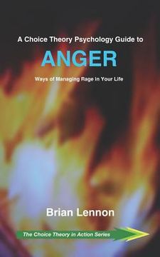 portada A Choice Theory Psychology Guide to Anger: Ways of Managing Rage in Your Life