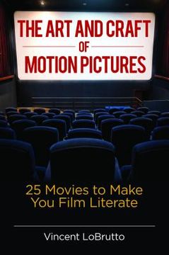 portada The Art and Craft of Motion Pictures: 25 Movies to Make You Film Literate (in English)