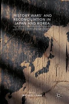 portada 'History Wars' and Reconciliation in Japan and Korea: The Roles of Historians, Artists and Activists (en Inglés)