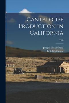 portada Cantaloupe Production in California; C308 (en Inglés)