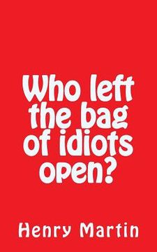 portada Who left the bag of idiots open? (en Inglés)