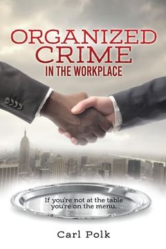 portada Organized Crime in the Workplace: If you're not at the table you're on the menu.