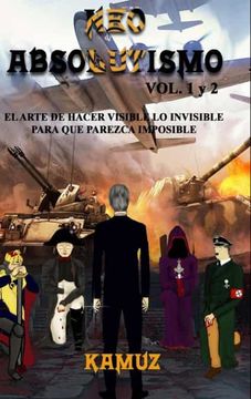 portada Neoabsolutismo Vol. 1 y 2: El Arte de Hacer Invisible lo Visible Para que Parezca Imposible (in Spanish)