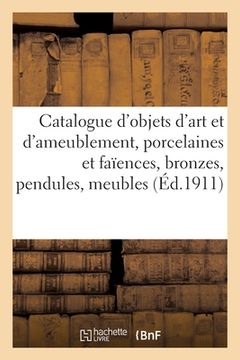 portada Catalogue d'Objets d'Art Et d'Ameublement, Porcelaines Et Faïences, Bronzes, Pendules (en Francés)