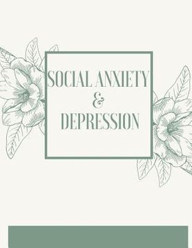 portada Social Anxiety and Depression Workbook: Ideal and Perfect Gift for Social Anxiety and Depression Workbook Best Social Anxiety and Depression Workbook (in English)