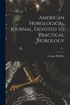 portada American Horological Journal, Devoted to Practical Horology; V. 3 (en Inglés)