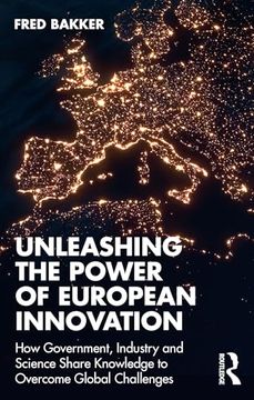 portada Unleashing the Power of European Innovation: How Government, Industry and Science Share Knowledge to Overcome Global Challenges (in English)