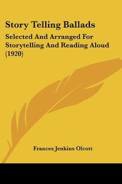 portada story telling ballads: selected and arranged for storytelling and reading aloud (1920) (en Inglés)