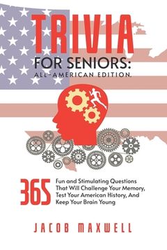 portada Trivia for Seniors: All-American Edition. 365 Fun and Stimulating Questions That Will Challenge Your Memory, Test Your American History, A (en Inglés)