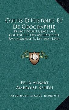 portada Cours D'Histoire Et De Geographie: Redige Pour L'Usage Des Colleges Et Des Aspirants Au Baccalaureat Es Lettres (1846) (in French)