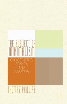 portada The Subject of Minimalism: On Aesthetics, Agency, and Becoming (en Inglés)