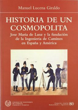 portada Historia de un Cosmopolita: Jose Maria de Lanza y la Fundacion de la Ingenieria de Caminos en España y America