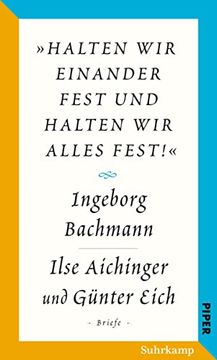 portada Salzburger Bachmann Edition: »Halten wir Einander Fest und Halten wir Alles Fest! «. Der Briefwechsel Ingeborg Bachmann? Ilse Aichinger und Günter Eich (in German)