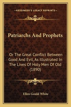 portada patriarchs and prophets: or the great conflict between good and evil, as illustrated in the lives of holy men of old (1890) (en Inglés)