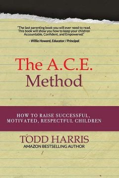 portada The A. C. E. Method: How to Raise Successful, Motivated, Respectful Children (in English)