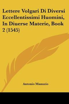portada Lettere Volgari Di Diversi Eccellentissimi Huomini, In Diuerse Materie, Book 2 (1545) (en Italiano)