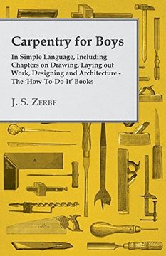 portada Carpentry for Boys - in Simple Language, Including Chapters on Drawing, Laying out Work, Designing and Architecture - the 'how-To-Do-It' Books (en Inglés)